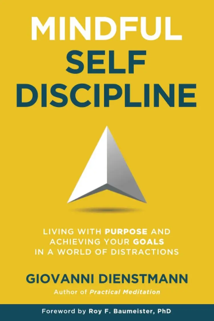 Mindful Self-Discipline: Living with Purpose and Achieving Your Goals in a World of Distractions by Giovanni Dienstmann.