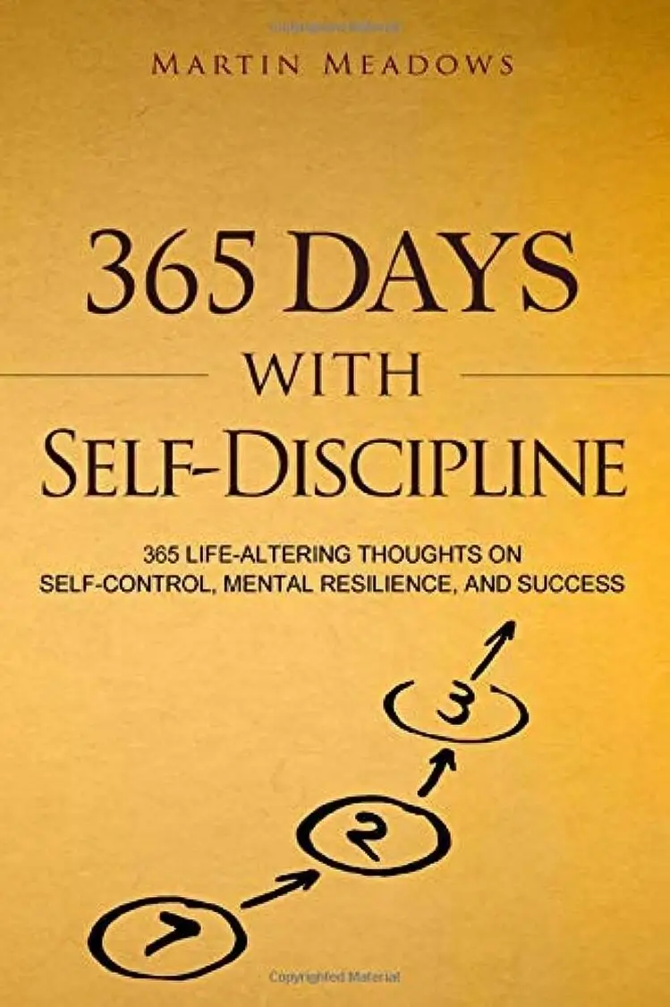 365 Days With Self-Discipline: 365 Life-Altering Thoughts on Self-Control, Mental Resilience, and Success (Simple Self-Discipline) by Martin Meadows.